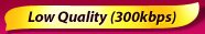Low Quality (300kbps)
